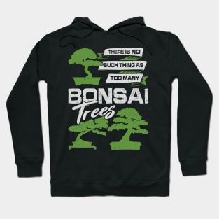 There Is No Such Thing As Too Many Bonsai Trees Hoodie